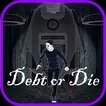 Debt or Die-Debt or Die官网版下载v0.02